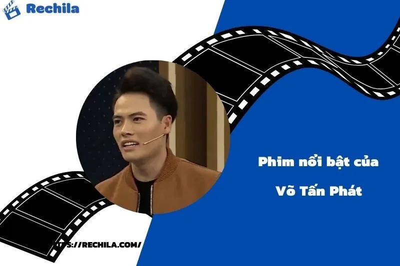 Phim Nổi Bật Của Diễn Viên Võ Tấn Phát