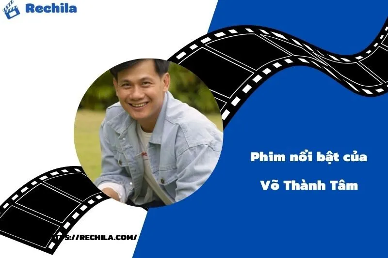 Phim Nổi Bật Của Diễn Viên Võ Thành Tâm