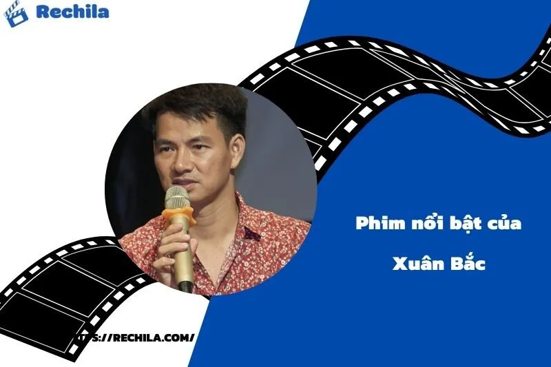 Phim Nổi Bật Của Diễn Viên Xuân Bắc