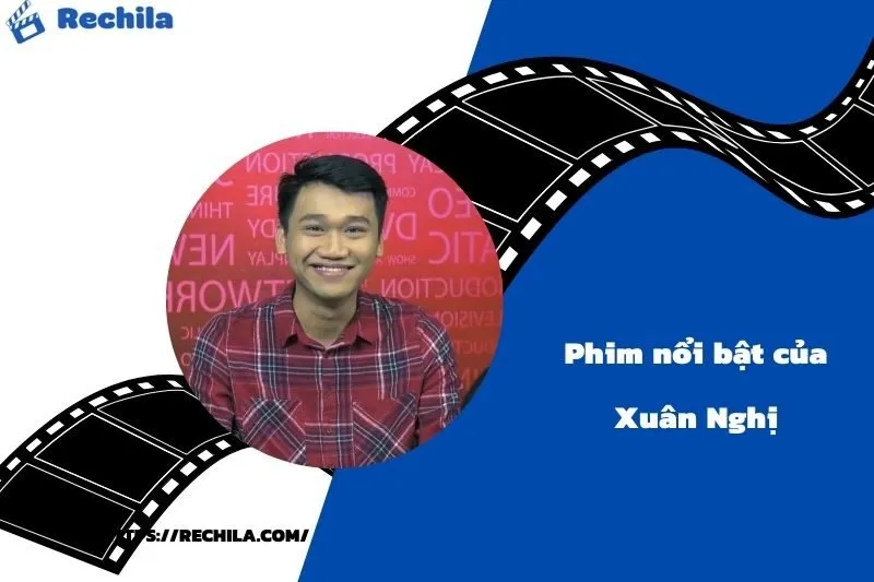 Phim Nổi Bật Của Diễn Viên Xuân Nghị