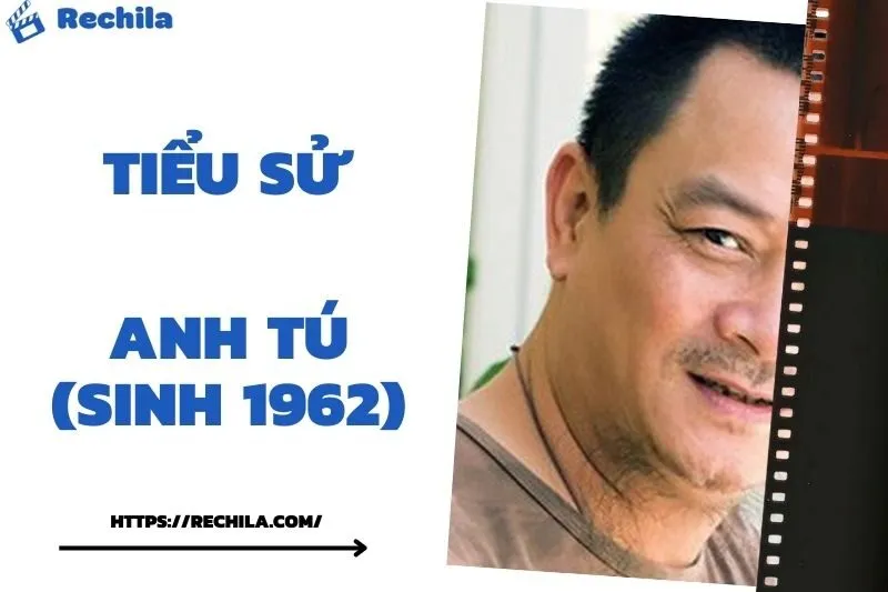 Tiểu Sử Anh Tú (sinh 1962): Đời Tư Sự Nghiệp Nổi Bật