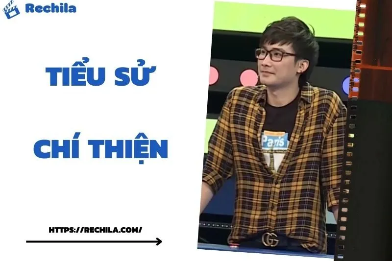 Tiểu Sử Chí Thiện: Đời Tư Sự Nghiệp Nổi Bật