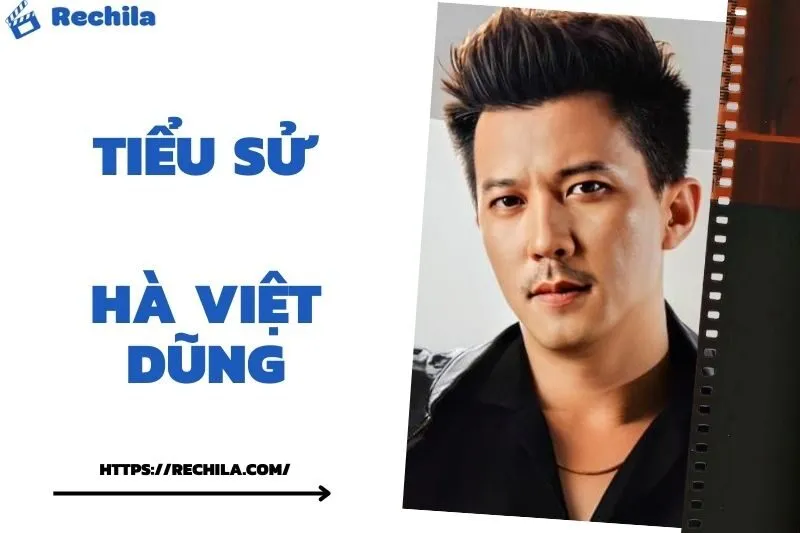 Tiểu Sử Hà Việt Dũng: Đời Tư Sự Nghiệp Nổi Bật