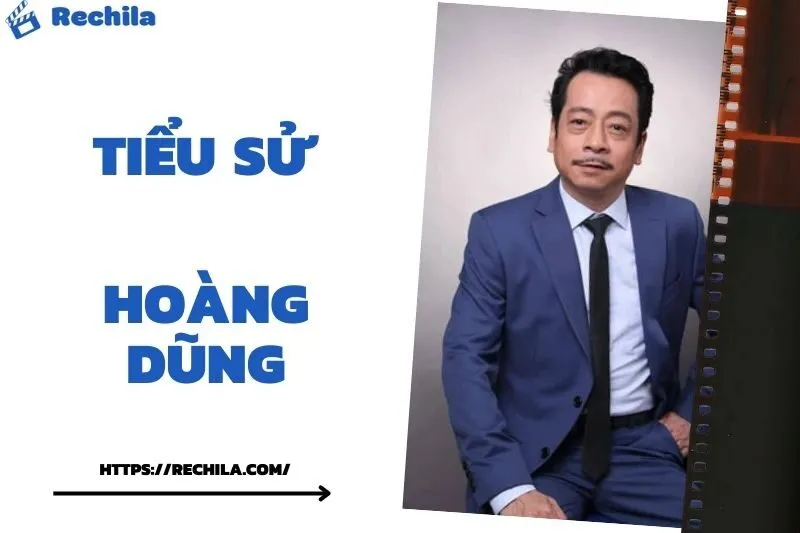 Tiểu Sử Hoàng Dũng: Đời Tư Sự Nghiệp Nổi Bật