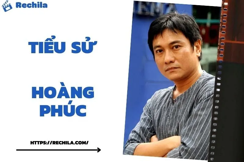 Tiểu Sử Hoàng Phúc: Đời Tư Sự Nghiệp Nổi Bật