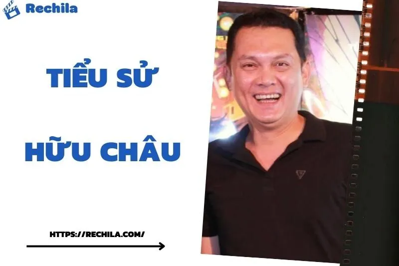 Tiểu Sử Hữu Châu: Đời Tư Sự Nghiệp Nổi Bật