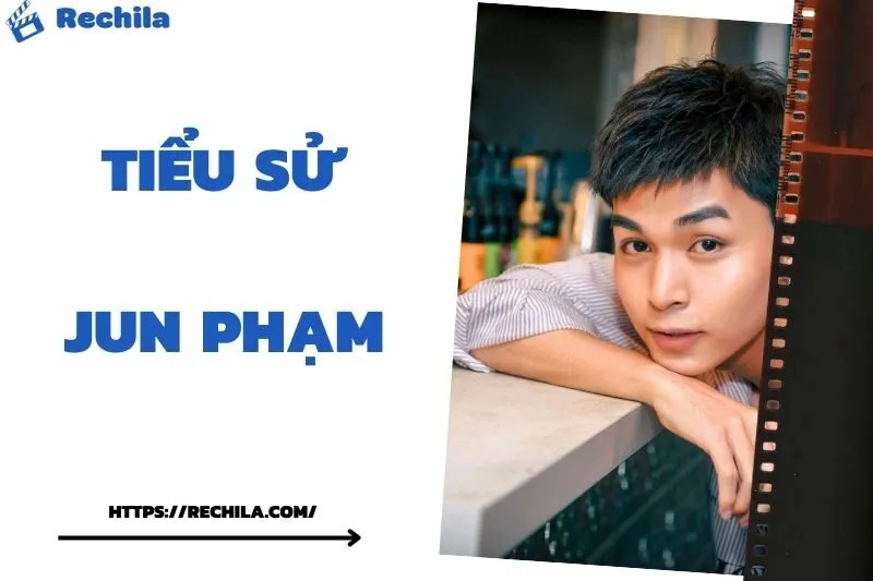 Tiểu Sử Jun Phạm: Đời Tư Sự Nghiệp Nổi Bật