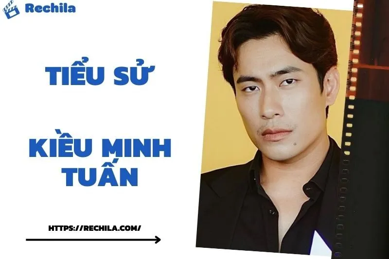 Tiểu Sử Kiều Minh Tuấn: Đời Tư Sự Nghiệp Nổi Bật