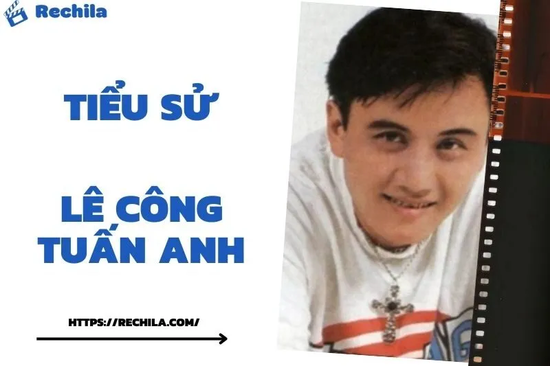 Tiểu Sử Lê Công Tuấn Anh: Đời Tư Sự Nghiệp Nổi Bật