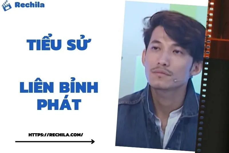 Tiểu Sử Liên Bỉnh Phát: Đời Tư Sự Nghiệp Nổi Bật