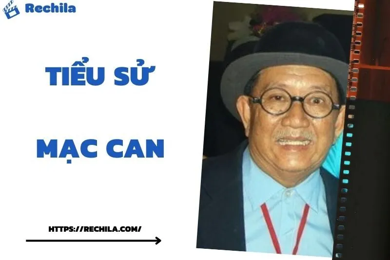 Tiểu Sử Mạc Can: Đời Tư Sự Nghiệp Nổi Bật