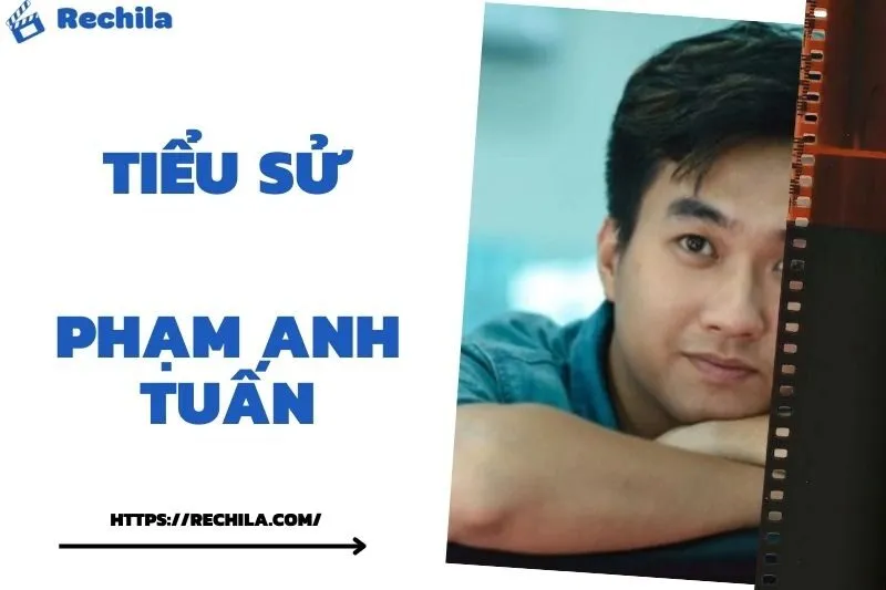 Tiểu Sử Phạm Anh Tuấn: Đời Tư Sự Nghiệp Nổi Bật