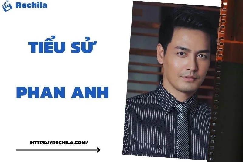 Tiểu Sử Phan Anh: Đời Tư Sự Nghiệp Nổi Bật