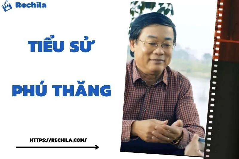 Tiểu Sử Phú Thăng: Đời Tư Sự Nghiệp Nổi Bật