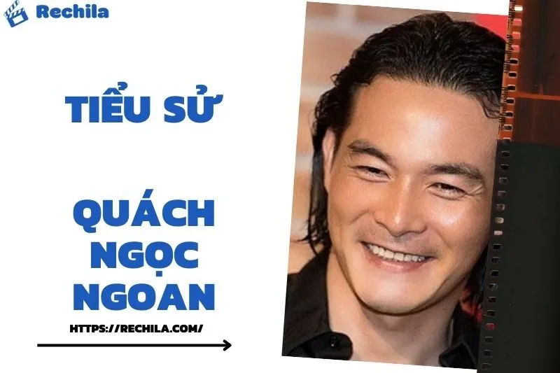 Tiểu Sử Quách Ngọc Ngoan: Đời Tư Sự Nghiệp Nổi Bật