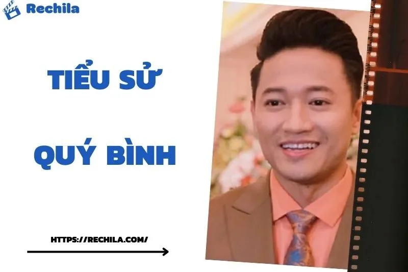 Tiểu Sử Quý Bình: Đời Tư Sự Nghiệp Nổi Bật