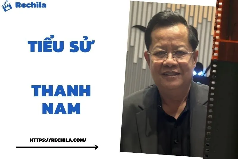 Tiểu Sử Thanh Nam: Đời Tư Sự Nghiệp Nổi Bật