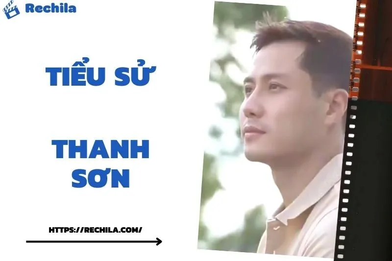 Tiểu Sử Thanh Sơn: Đời Tư Sự Nghiệp Nổi Bật