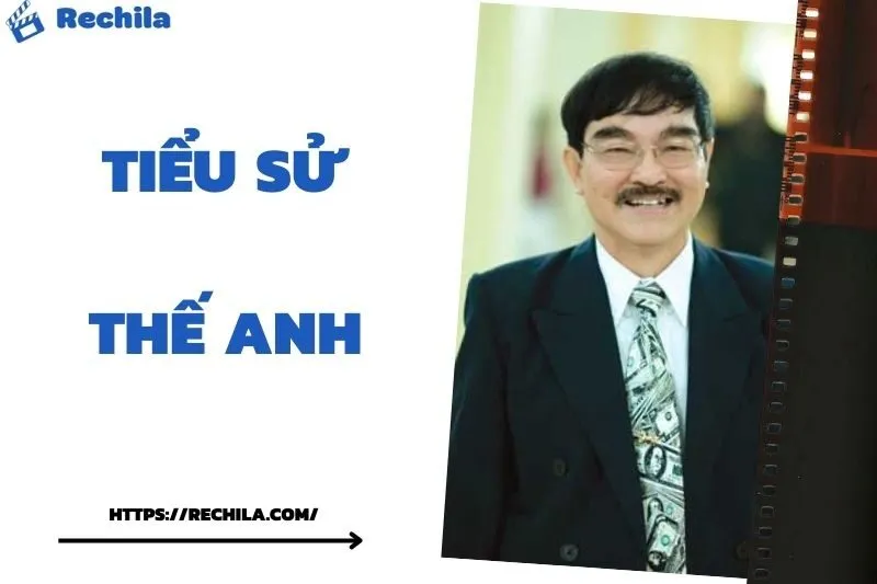 Tiểu Sử Thế Anh: Đời Tư Sự Nghiệp Nổi Bật
