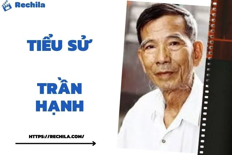 Tiểu Sử Trần Hạnh: Đời Tư Sự Nghiệp Nổi Bật