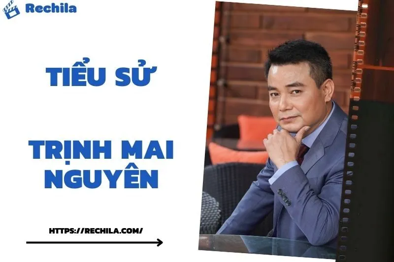 Tiểu Sử Trịnh Mai Nguyên: Đời Tư Sự Nghiệp Nổi Bật