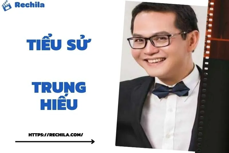 Tiểu Sử Trung Hiếu: Đời Tư Sự Nghiệp Nổi Bật