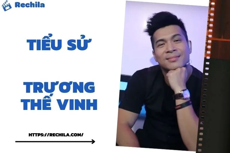 Tiểu Sử Trương Thế Vinh: Đời Tư Sự Nghiệp Nổi Bật