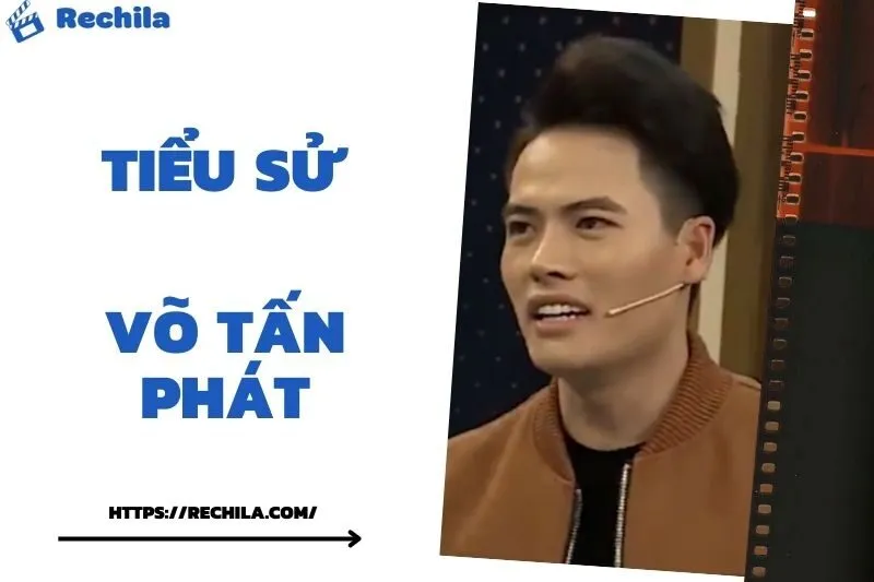 Tiểu Sử Võ Tấn Phát: Đời Tư Sự Nghiệp Nổi Bật