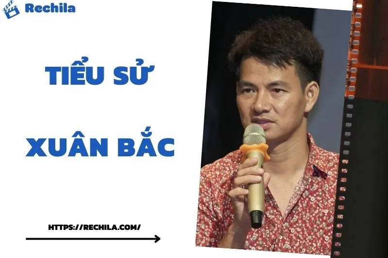 Tiểu Sử Xuân Bắc: Đời Tư Sự Nghiệp Nổi Bật