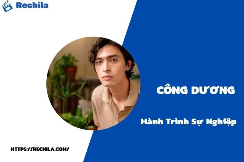 tổng quan hành trình sự nghiệp công dương