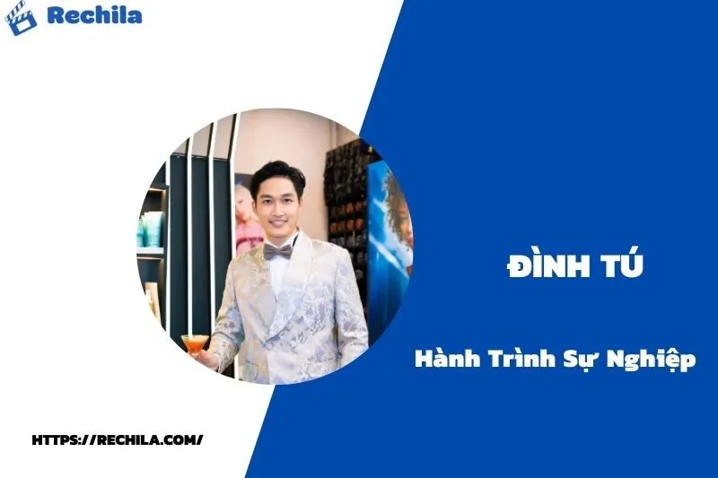 tổng quan hành trình sự nghiệp đình tú