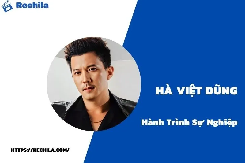 tổng quan hành trình sự nghiệp hà việt dũng