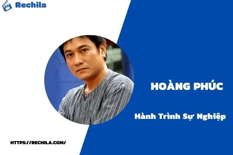 tổng quan hành trình sự nghiệp hoàng phúc