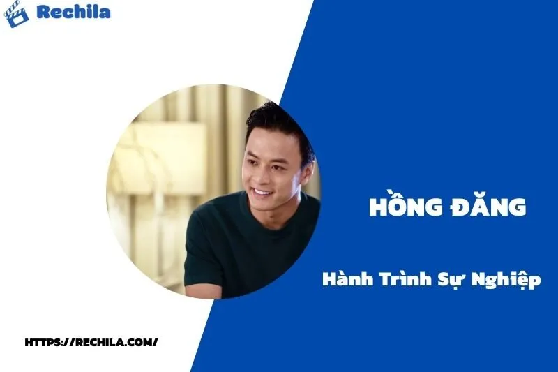 tổng quan hành trình sự nghiệp hồng đăng