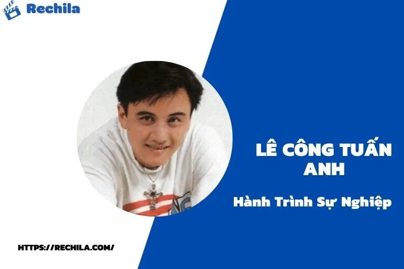 tổng quan hành trình sự nghiệp lê công tuấn anh