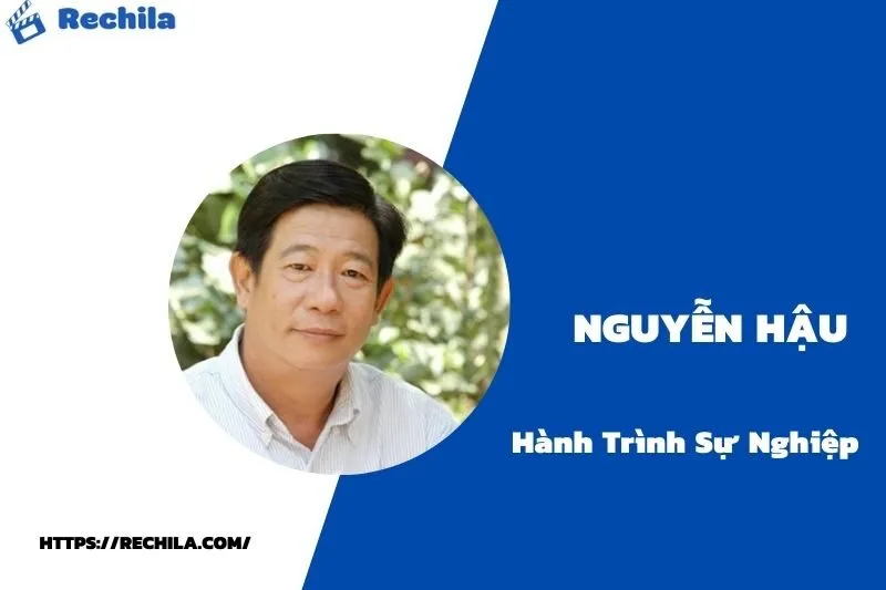 tổng quan hành trình sự nghiệp nguyễn hậu