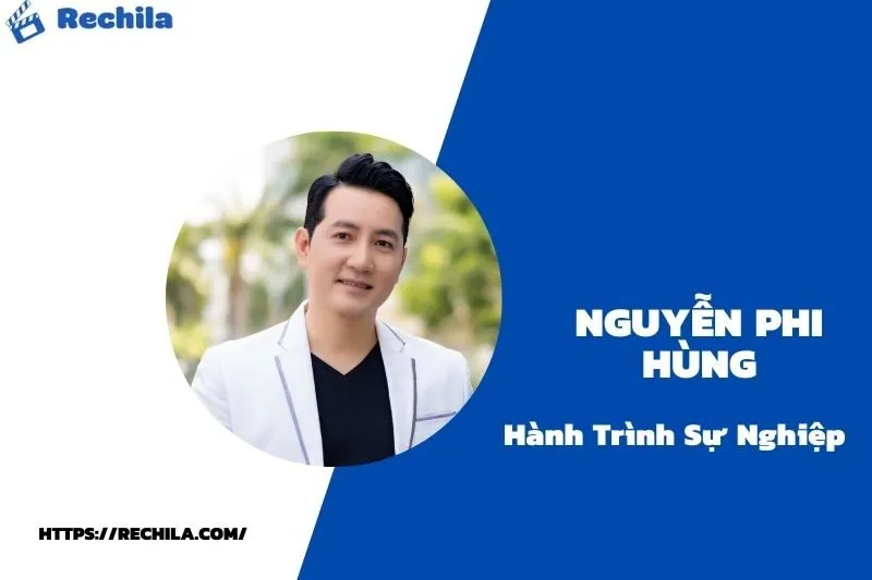 tổng quan hành trình sự nghiệp nguyễn phi hùng