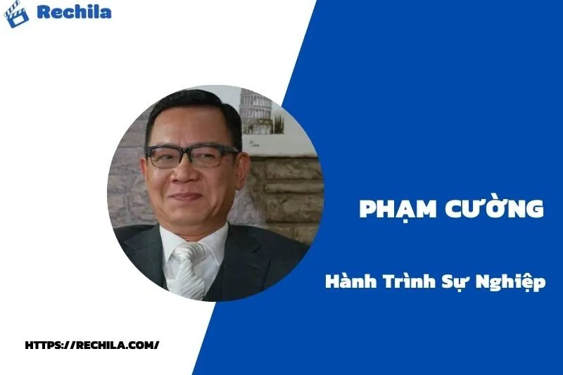 tổng quan hành trình sự nghiệp phạm cường