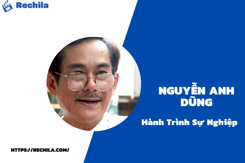Tổng quan hành trình sự nghiệp Nguyễn Anh Dũng