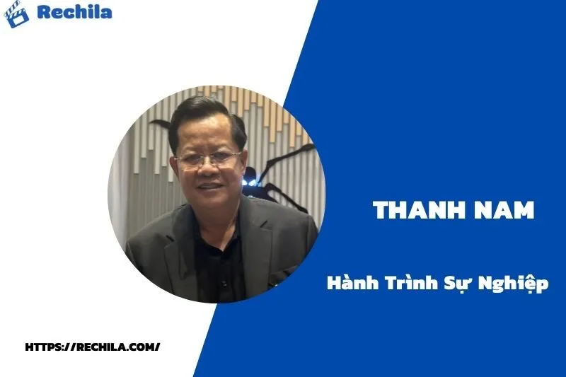 tổng quan hành trình sự nghiệp thanh nam