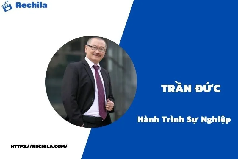 tổng quan hành trình sự nghiệp trần đức