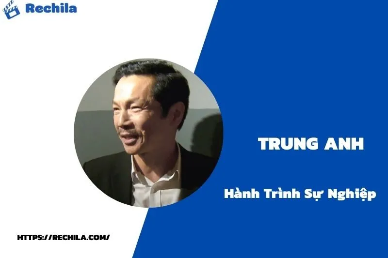 tổng quan hành trình sự nghiệp trung anh