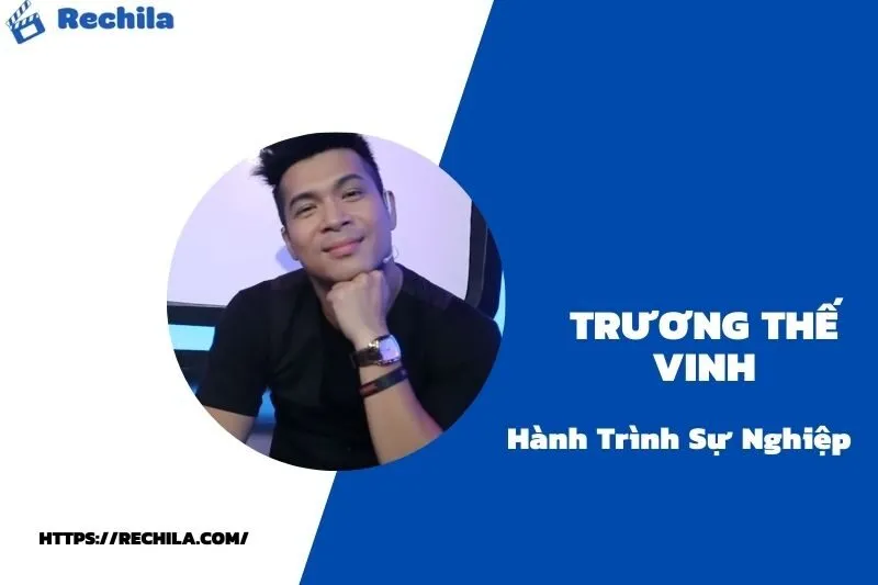 tổng quan hành trình sự nghiệp trương thế vinh