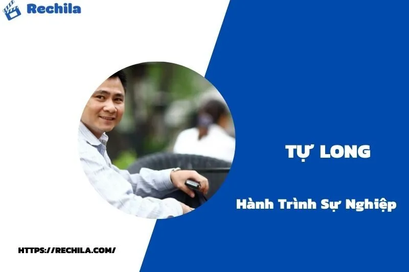 tổng quan hành trình sự nghiệp tự long
