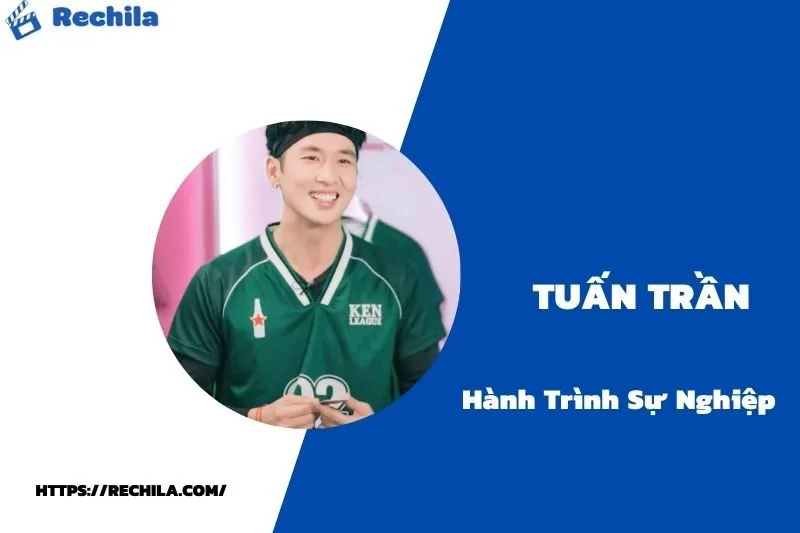 tổng quan hành trình sự nghiệp tuấn trần