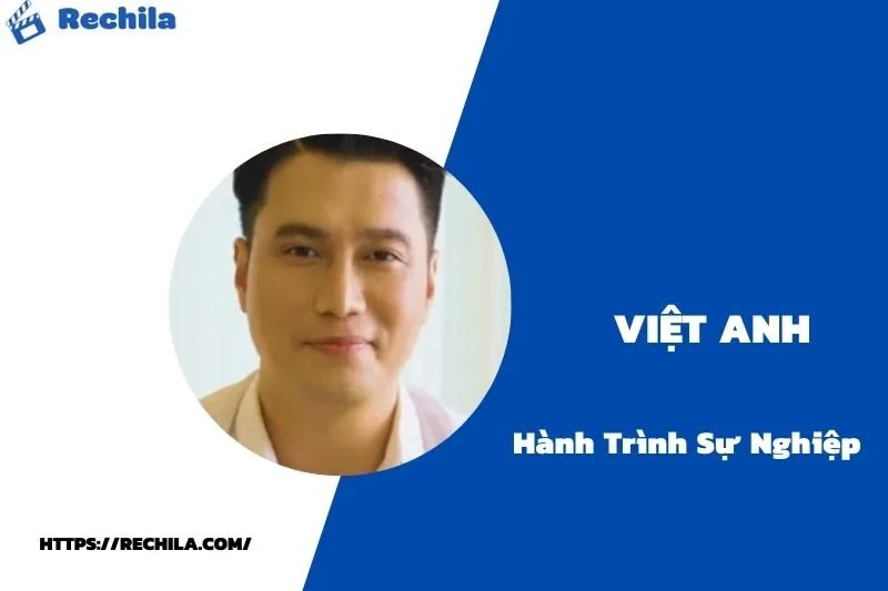 tổng quan hành trình sự nghiệp việt anh