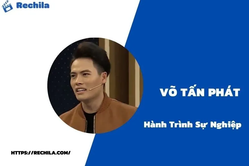 tổng quan hành trình sự nghiệp võ tấn phát