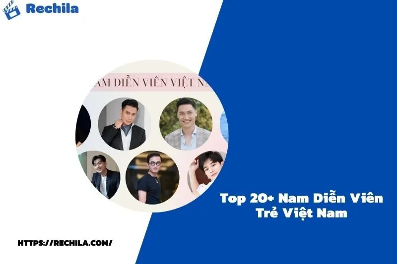 Top 20+ Nam Diễn Viên Trẻ Việt Nam