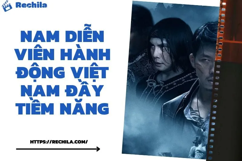 Top 6 Nam Diễn Viên Hành Động Việt Nam Đầy Tiềm Năng