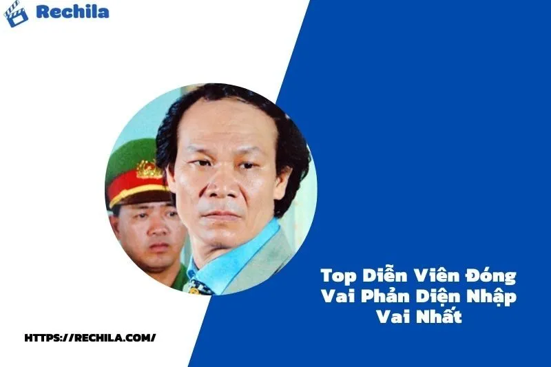 Top Diễn Viên Đóng Vai Phản Diện Nhập Vai Nhất